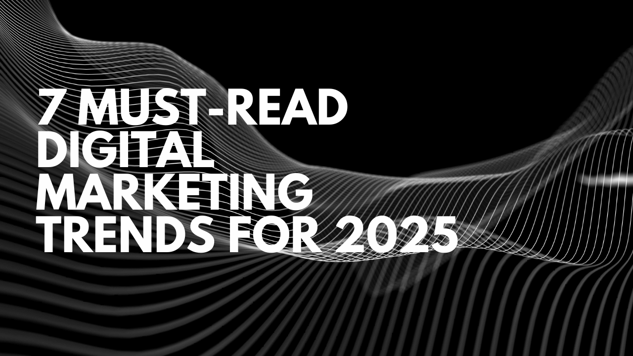 7-Must-Read-Digital-Marketing-Trends-for-2025